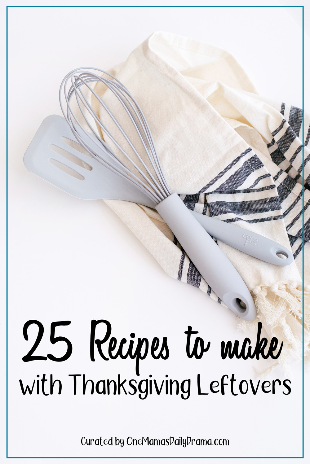 whisk, spatula, and dishcloth on a white countertop with text overlay "25 Recipes to make with Thanksgiving Leftovers"
