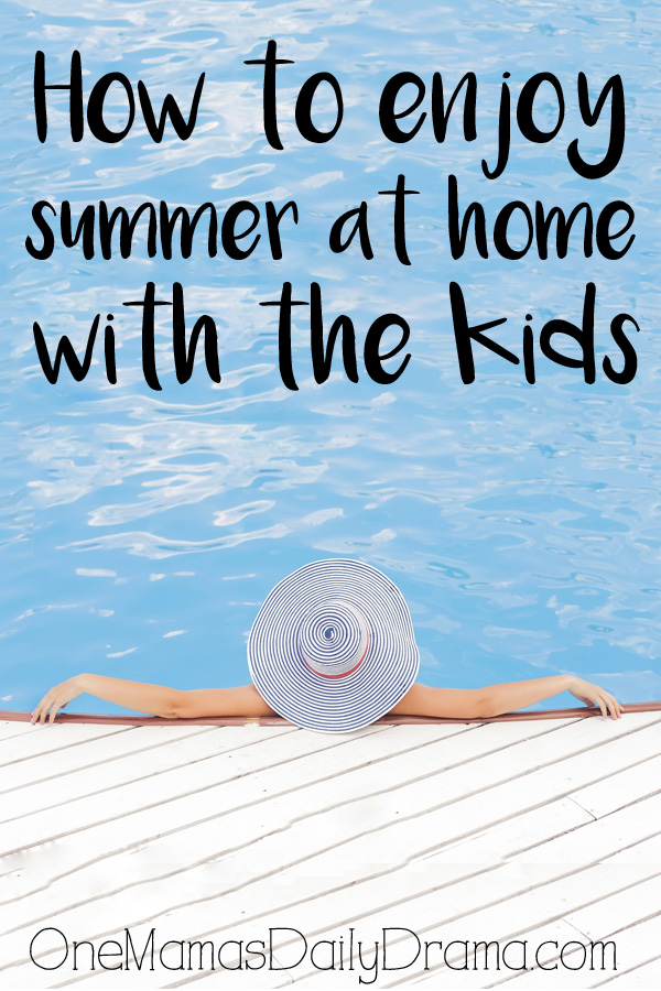How to enjoy summer at home with the kids | One brilliant idea from OneMamasDailyDrama.com