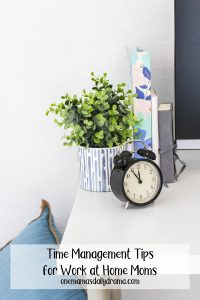 Time Management Tips for Work at Home Moms from a Fellow WAHM