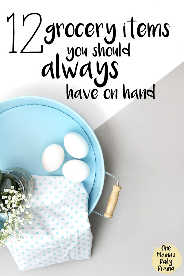 12 grocery items you should always have on hand | One Mama's Daily Drama