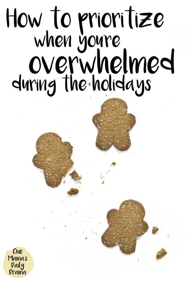 How to prioritize when you're feeling overwhelmed during the holidays / One Mama's Daily Drama