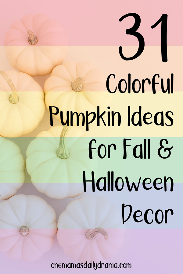 rainbow gradient over 7 miniature pumpkins with text overlay reading "31 colorful pumpkin ideas for fall and Halloween decor"