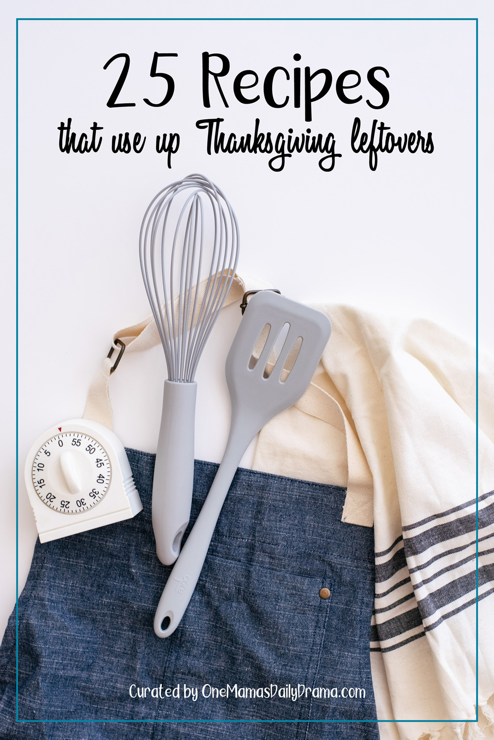 kitchen timer, whisk, and spatula sitting on a blue apron with text overlay "25 Recipes that use up Thanksgiving leftovers"